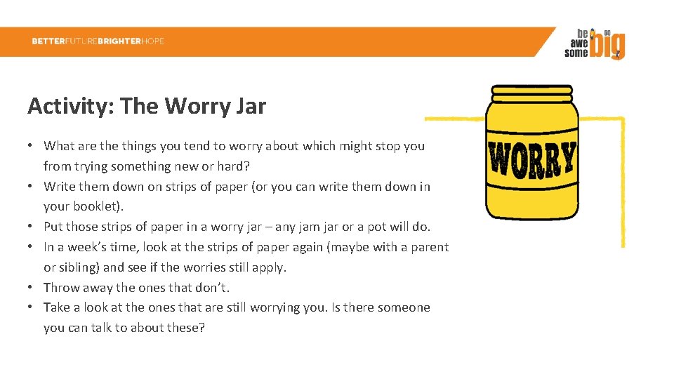 Activity: The Worry Jar • What are things you tend to worry about which