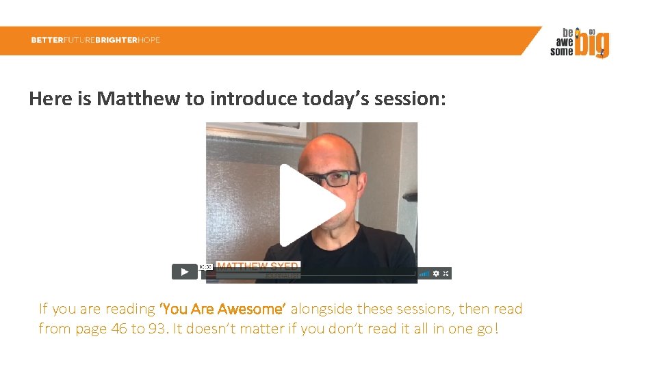 Here is Matthew to introduce today’s session: If you are reading ‘You Are Awesome’