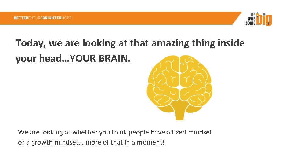 Today, we are looking at that amazing thing inside your head…YOUR BRAIN. We are