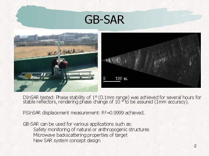 GB-SAR DIn. SAR tested: Phase stability of 1° (0. 1 mm range) was achieved