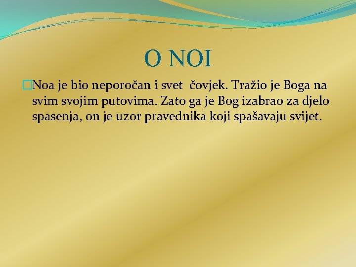 O NOI �Noa je bio neporočan i svet čovjek. Tražio je Boga na svim