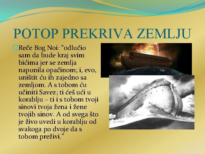 POTOP PREKRIVA ZEMLJU �Reče Bog Noi: “odlučio sam da bude kraj svim bićima jer