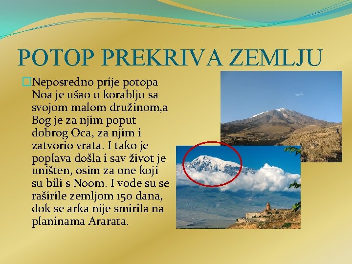 POTOP PREKRIVA ZEMLJU �Neposredno prije potopa Noa je ušao u korablju sa svojom malom