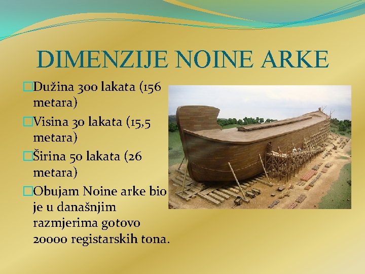 DIMENZIJE NOINE ARKE �Dužina 300 lakata (156 metara) �Visina 30 lakata (15, 5 metara)