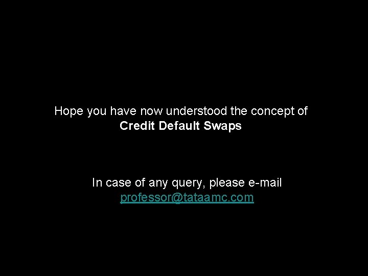 Hope you have now understood the concept of Credit Default Swaps In case of