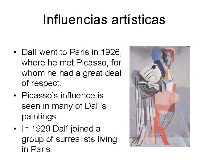 Influencias artísticas • Dalí went to Paris in 1926, where he met Picasso, for