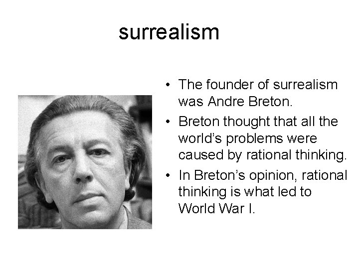 surrealism • The founder of surrealism was Andre Breton. • Breton thought that all
