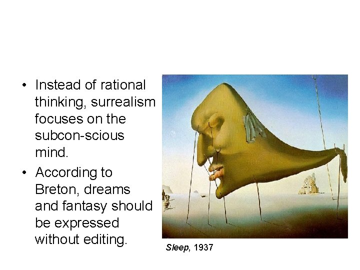 • Instead of rational thinking, surrealism focuses on the subcon-scious mind. • According