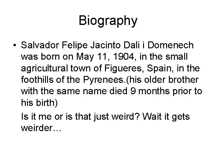 Biography • Salvador Felipe Jacinto Dali i Domenech was born on May 11, 1904,