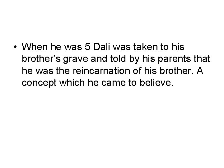 • When he was 5 Dali was taken to his brother’s grave and
