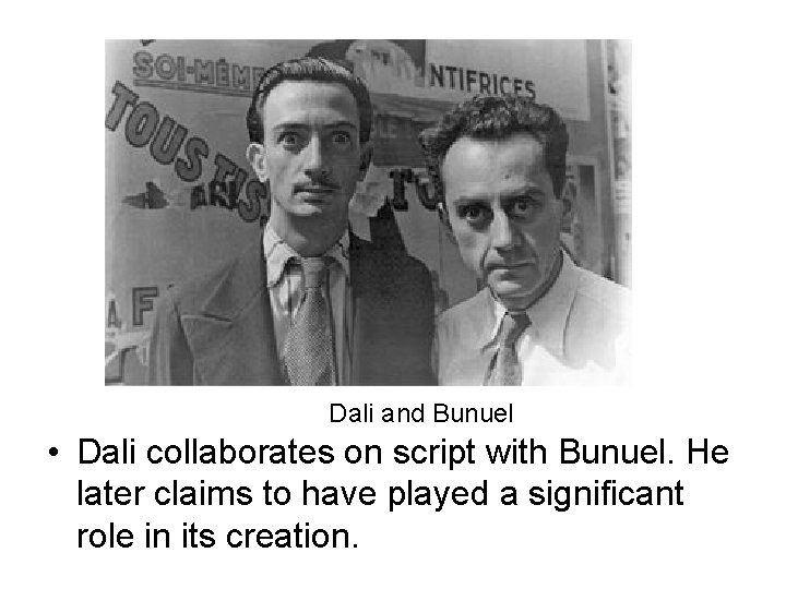 Dali and Bunuel • Dali collaborates on script with Bunuel. He later claims to