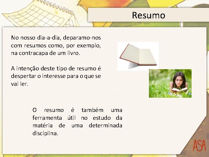 Resumo No nosso dia-a-dia, deparamo-nos com resumos como, por exemplo, na contracapa de um