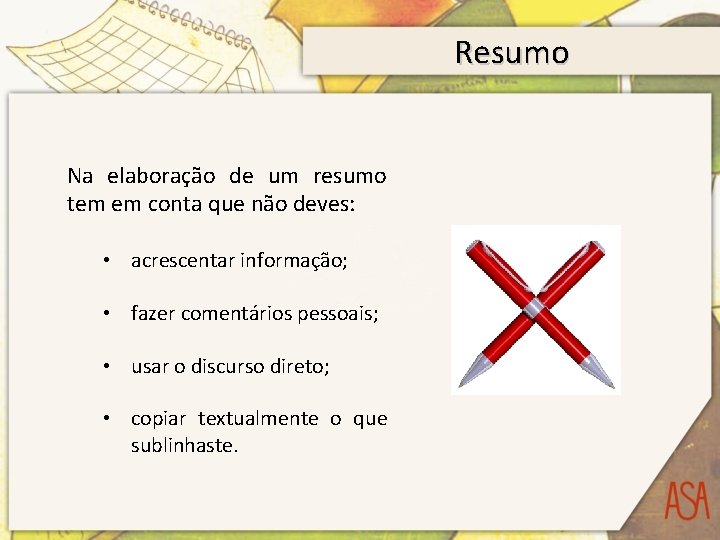 Resumo Na elaboração de um resumo tem em conta que não deves: • acrescentar