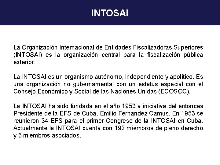 INTOSAI La Organización Internacional de Entidades Fiscalizadoras Superiores (INTOSAI) es la organización central para