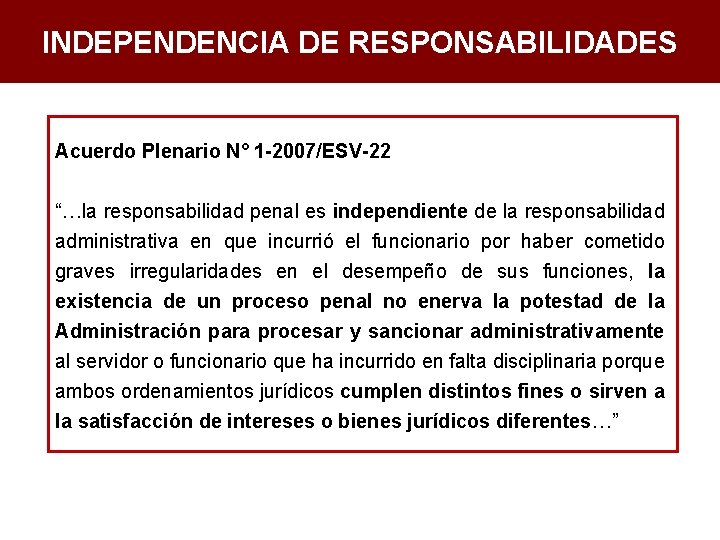 INDEPENDENCIA DE RESPONSABILIDADES Acuerdo Plenario N° 1 -2007/ESV-22 “…la responsabilidad penal es independiente de