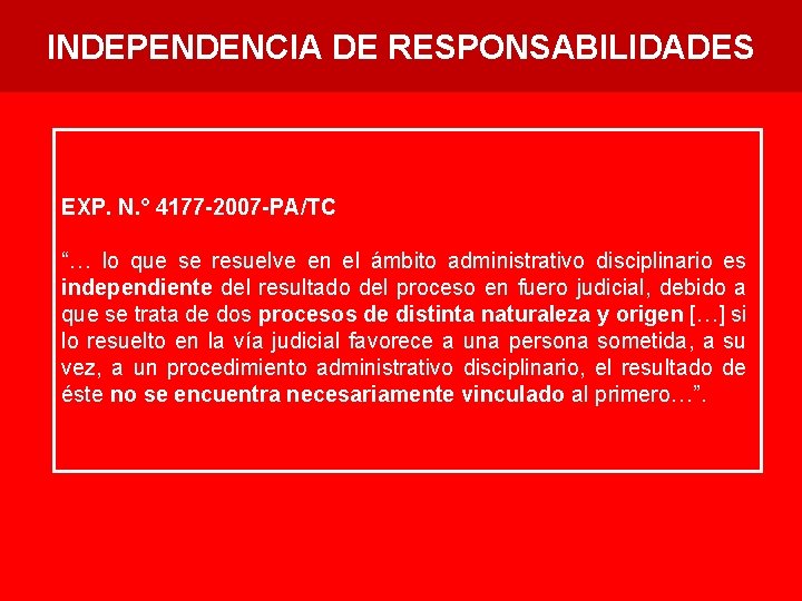 INDEPENDENCIA DE RESPONSABILIDADES EXP. N. ° 4177 -2007 -PA/TC “… lo que se resuelve