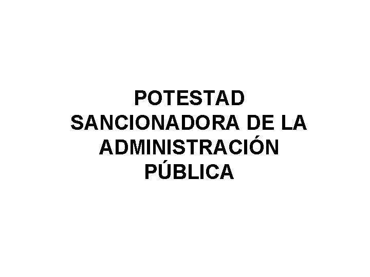 POTESTAD SANCIONADORA DE LA ADMINISTRACIÓN PÚBLICA 