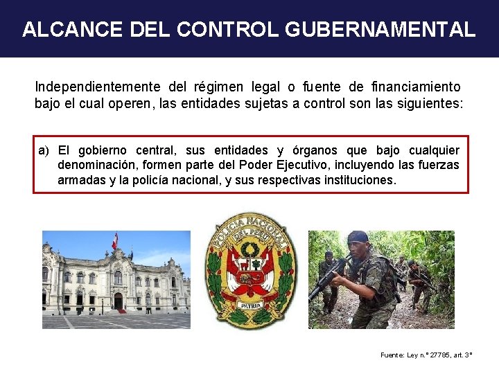 ALCANCE DEL CONTROL GUBERNAMENTAL Independientemente del régimen legal o fuente de financiamiento bajo el