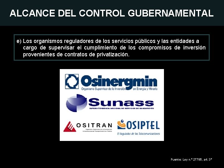 ALCANCE DEL CONTROL GUBERNAMENTAL e) Los organismos reguladores de los servicios públicos y las