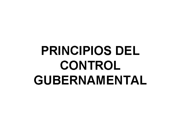 PRINCIPIOS DEL CONTROL GUBERNAMENTAL 