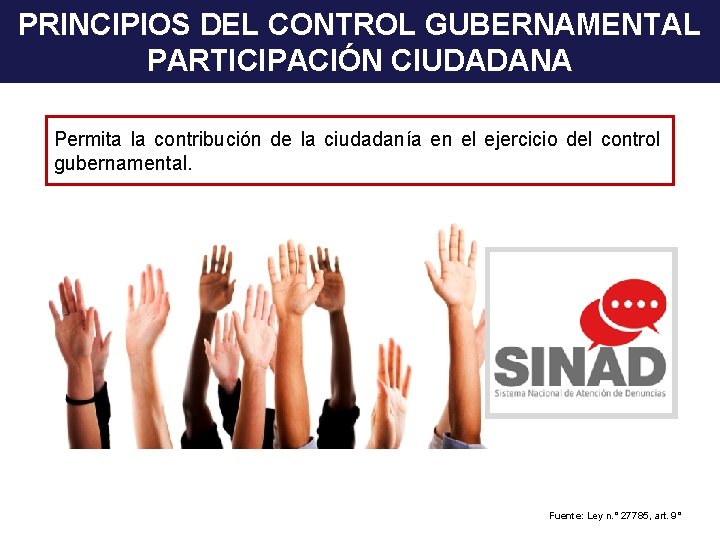 PRINCIPIOS DEL CONTROL GUBERNAMENTAL PARTICIPACIÓN CIUDADANA Permita la contribución de la ciudadanía en el