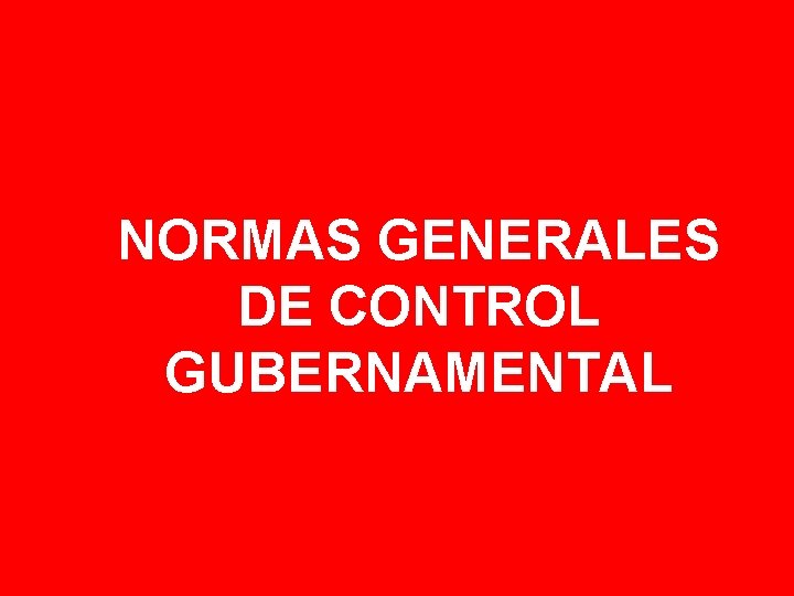 NORMAS GENERALES DE CONTROL GUBERNAMENTAL 