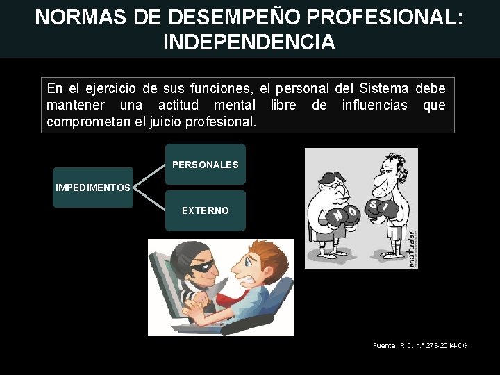 NORMAS DE DESEMPEÑO PROFESIONAL: INDEPENDENCIA En el ejercicio de sus funciones, el personal del