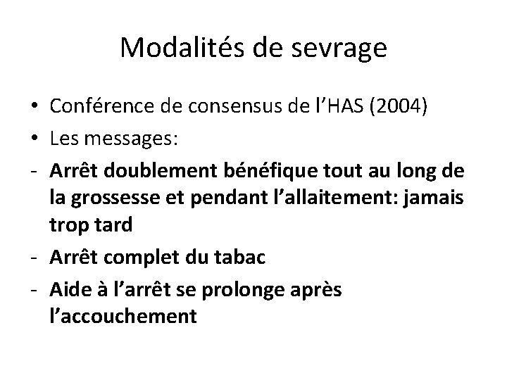 Modalités de sevrage • Conférence de consensus de l’HAS (2004) • Les messages: -