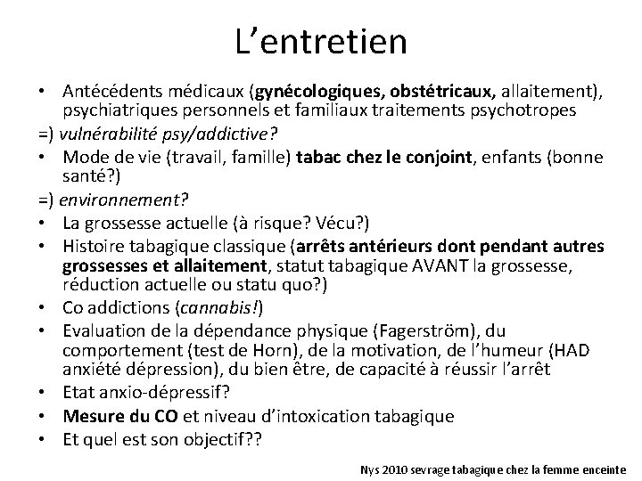 L’entretien • Antécédents médicaux (gynécologiques, obstétricaux, allaitement), psychiatriques personnels et familiaux traitements psychotropes =)