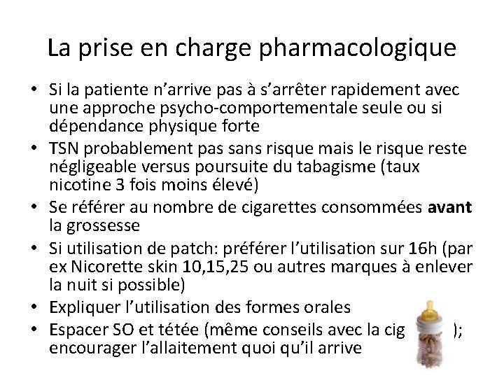 La prise en charge pharmacologique • Si la patiente n’arrive pas à s’arrêter rapidement