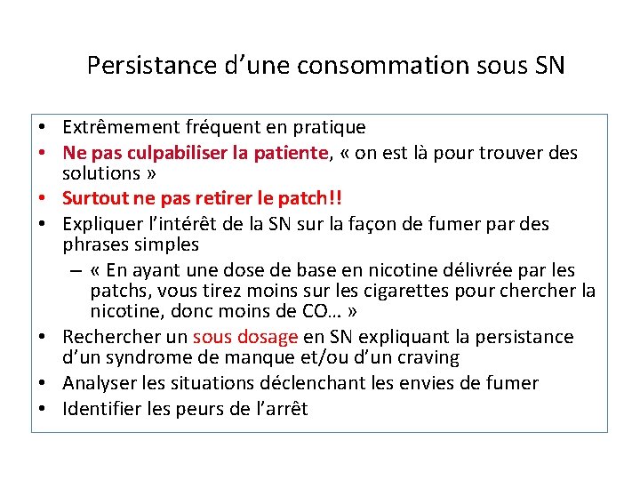 Persistance d’une consommation sous SN • Extrêmement fréquent en pratique • Ne pas culpabiliser