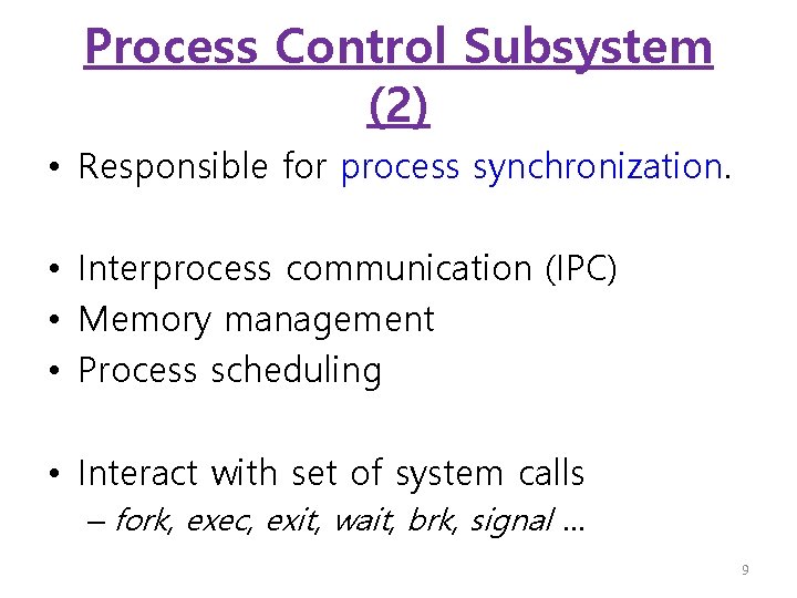 Process Control Subsystem (2) • Responsible for process synchronization. • Interprocess communication (IPC) •