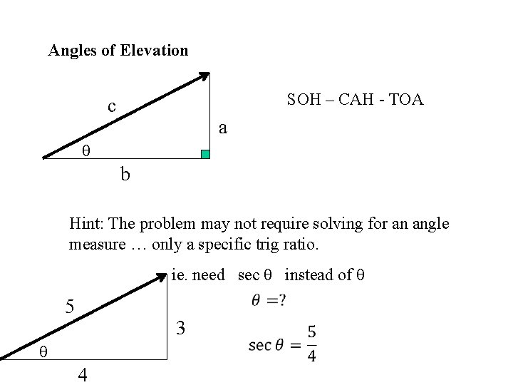  Angles of Elevation SOH – CAH - TOA c a θ b Hint: