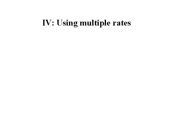 IV: Using multiple rates 