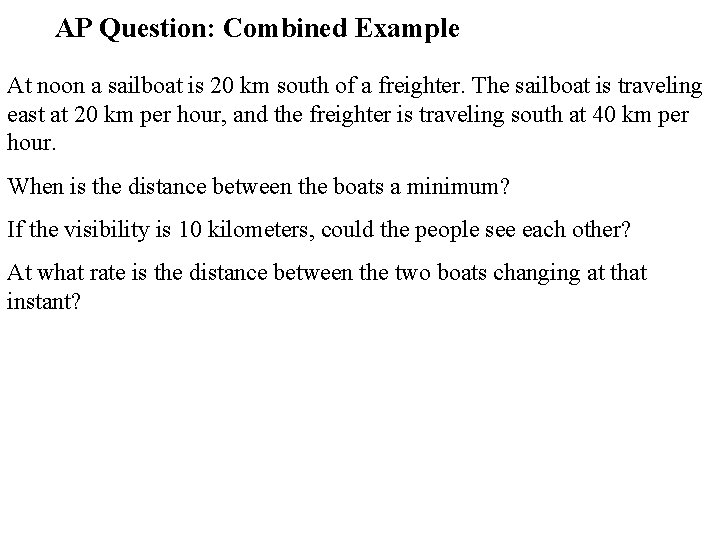 AP Question: Combined Example At noon a sailboat is 20 km south of a