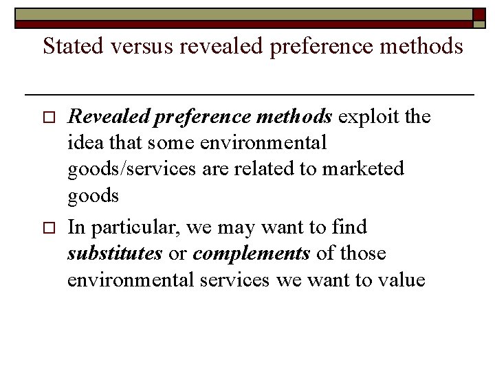 Stated versus revealed preference methods o o Revealed preference methods exploit the idea that