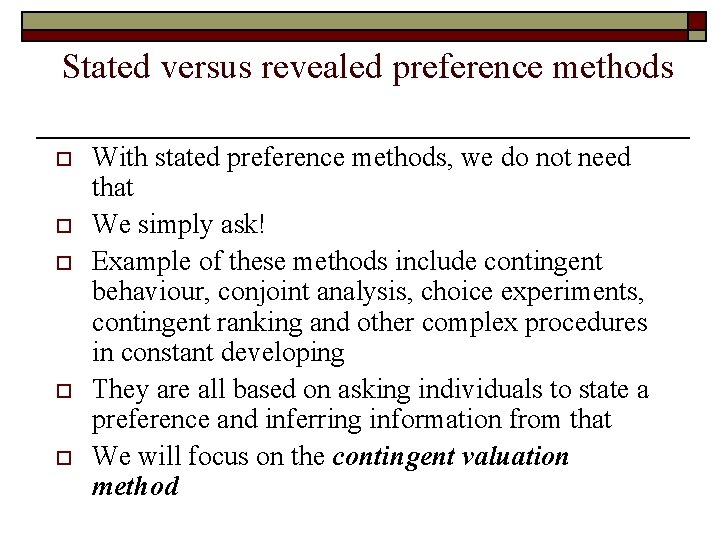 Stated versus revealed preference methods o o o With stated preference methods, we do