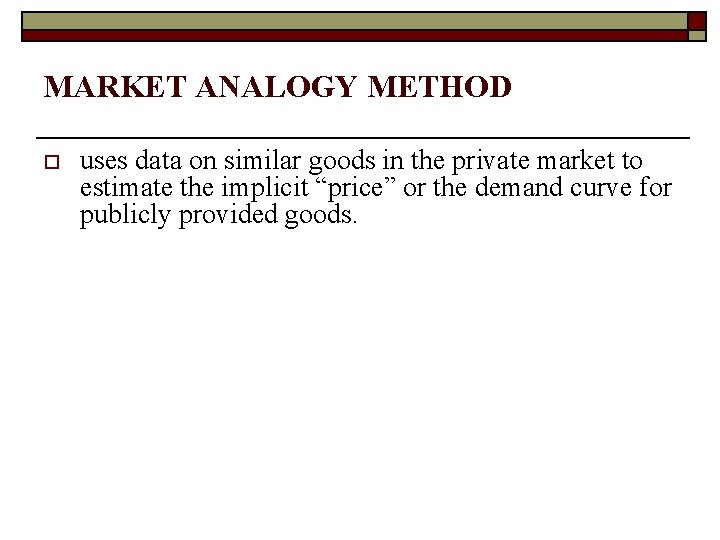MARKET ANALOGY METHOD o uses data on similar goods in the private market to