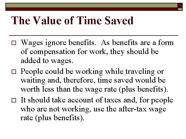 The Value of Time Saved o o o Wages ignore benefits. As benefits are