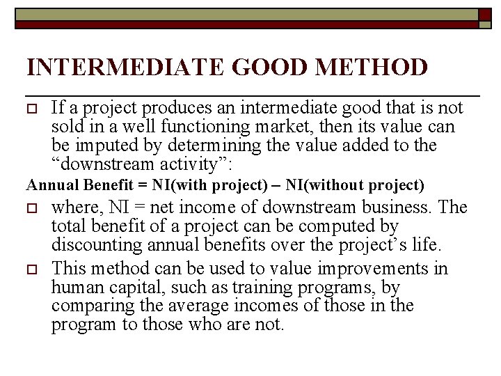 INTERMEDIATE GOOD METHOD o If a project produces an intermediate good that is not