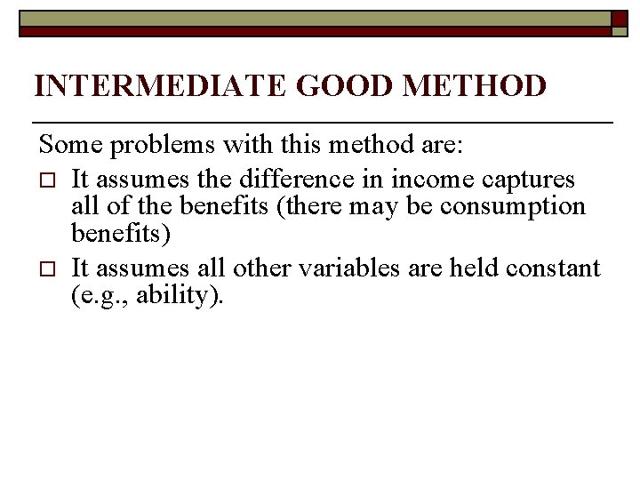 INTERMEDIATE GOOD METHOD Some problems with this method are: o It assumes the difference