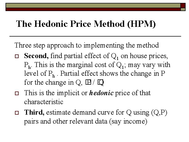 The Hedonic Price Method (HPM) Three step approach to implementing the method o Second,