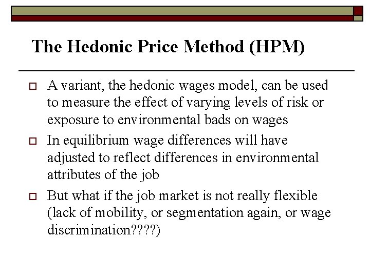 The Hedonic Price Method (HPM) o o o A variant, the hedonic wages model,