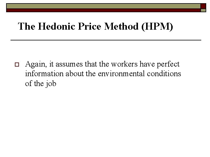 The Hedonic Price Method (HPM) o Again, it assumes that the workers have perfect