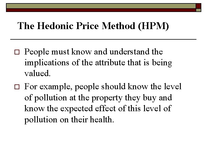 The Hedonic Price Method (HPM) o o People must know and understand the implications