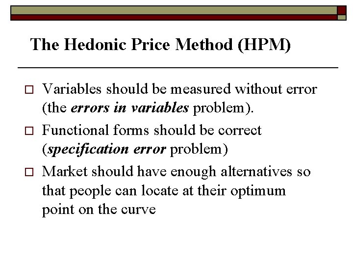 The Hedonic Price Method (HPM) o o o Variables should be measured without error