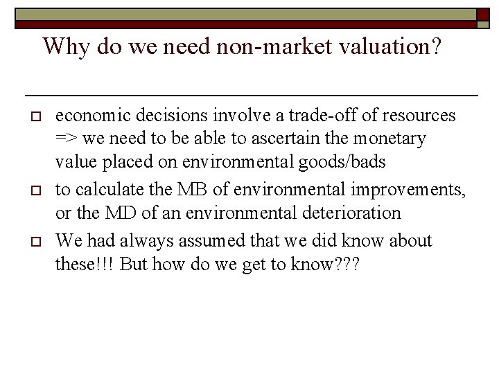 Why do we need non-market valuation? o o o economic decisions involve a trade-off