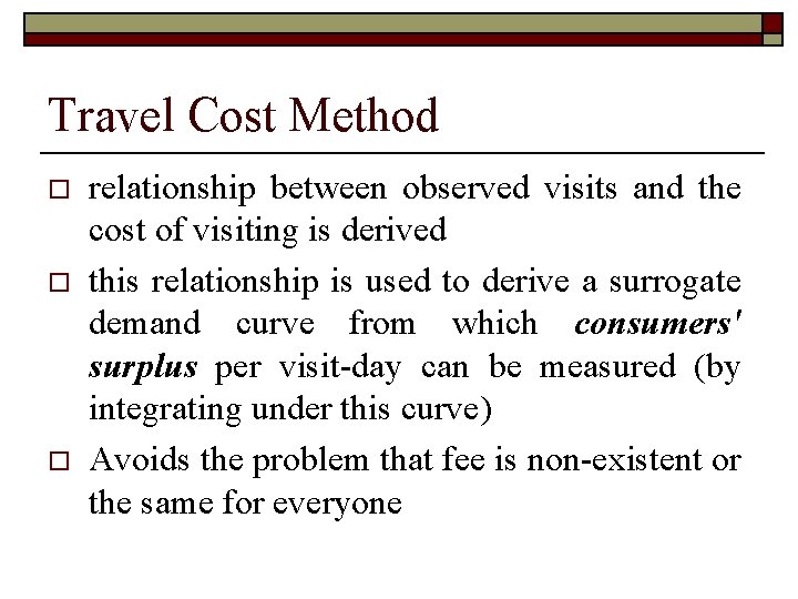 Travel Cost Method o o o relationship between observed visits and the cost of