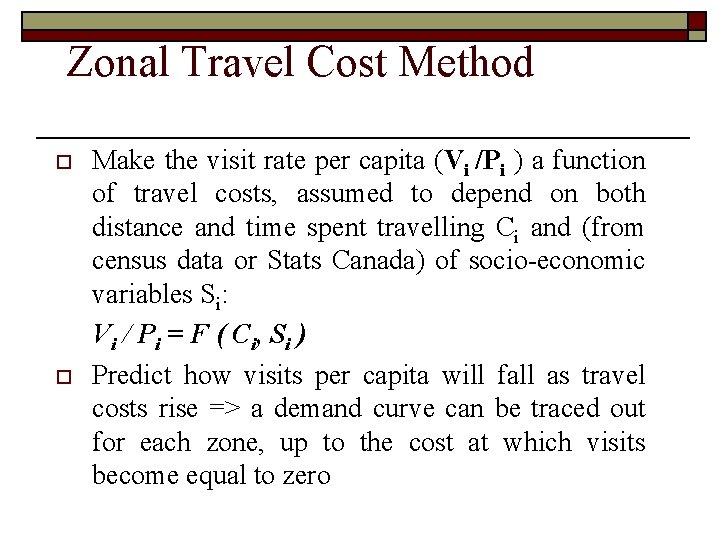 Zonal Travel Cost Method o o Make the visit rate per capita (Vi /Pi