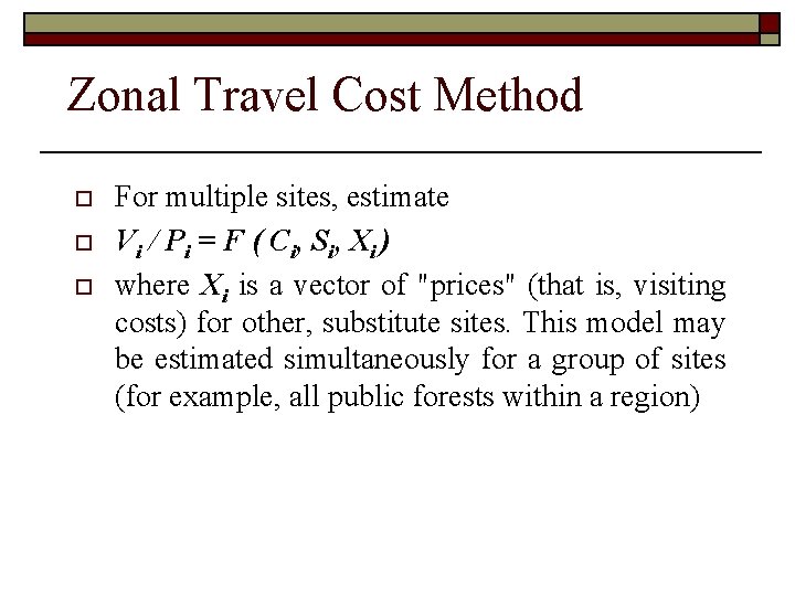 Zonal Travel Cost Method o o o For multiple sites, estimate V i /